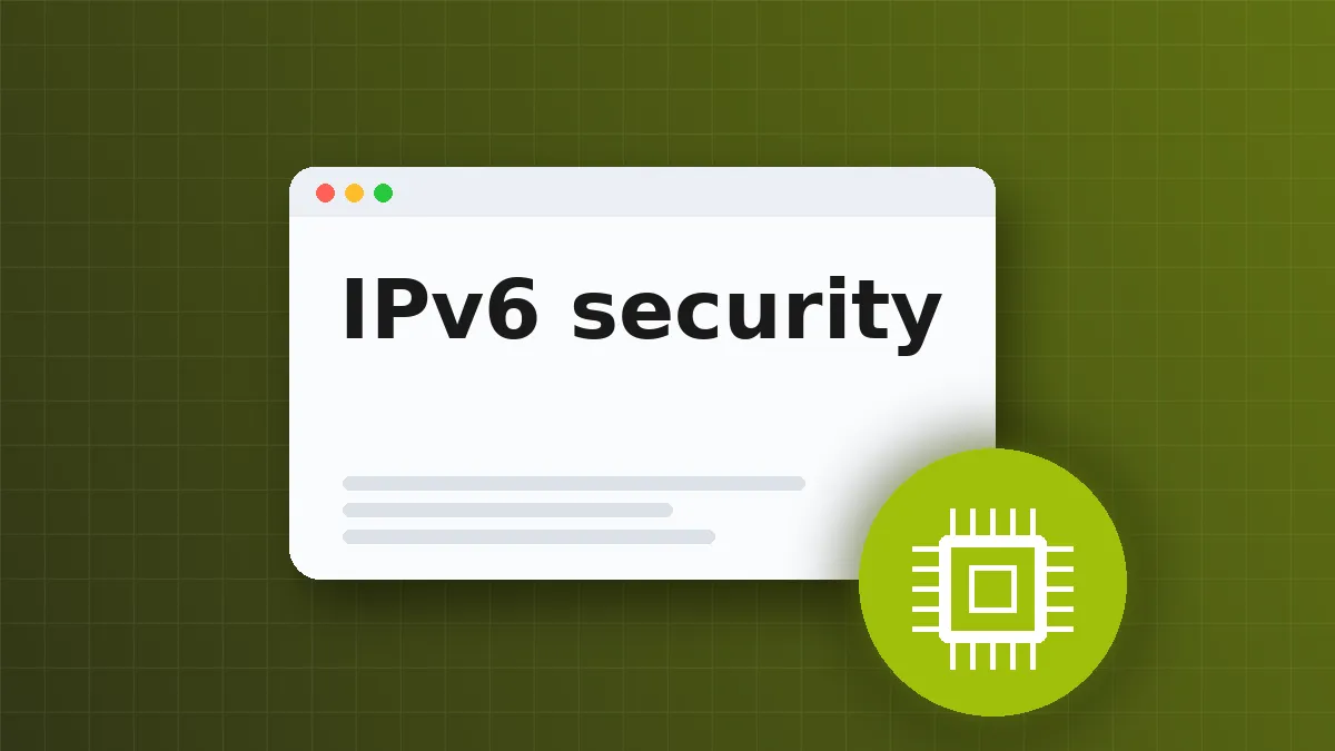 IPv6 Security Checklist: Block Tunneling and Harden Defaults